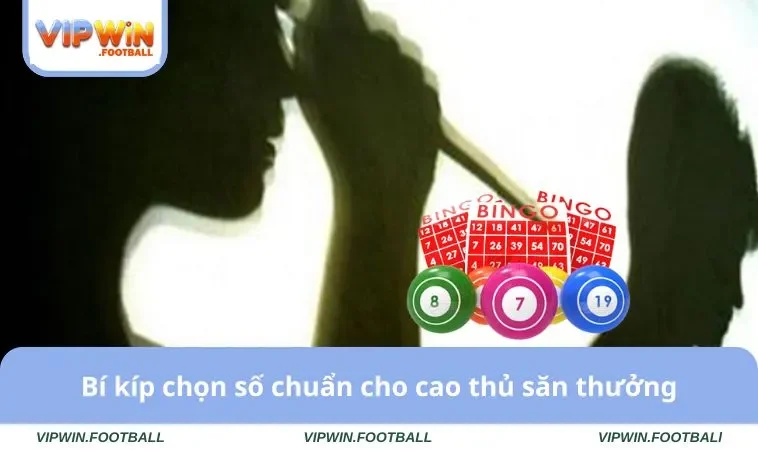 Bí kíp chọn số chuẩn cho cao thủ săn thưởng