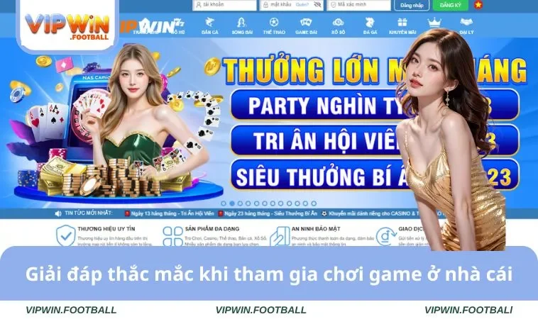 Giải đáp thắc mắc khi tham gia chơi game ở nhà cái