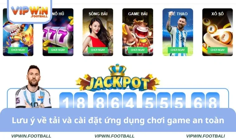 Lưu ý về tải và cài đặt ứng dụng chơi game an toàn